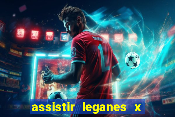 assistir leganes x real madrid ao vivo online gratis